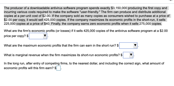 The producer of a downloadable antivirus software program spends exactly $3,150,000 producing the first copy and incurring va