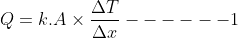 Q = k.A \times \frac{\Delta T}{\Delta x}------1