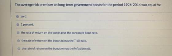 The average risk premium on long-term government bonds for the period 1926-2014 was equal to: zero. 1 percent the rate of ret