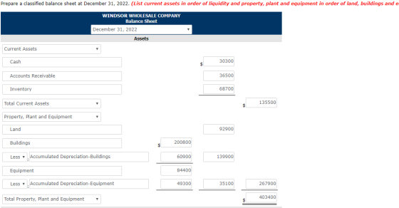 Prepare a classified balance sheet at December 31, 2022. (List current assets in order of liquidity and property, plant and e