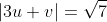 |3u+v|=\sqrt 7