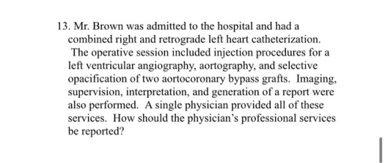 13. Mr. Brown was admitted to the hospital and had a combined right and retrograde left heart catheterization. The operative