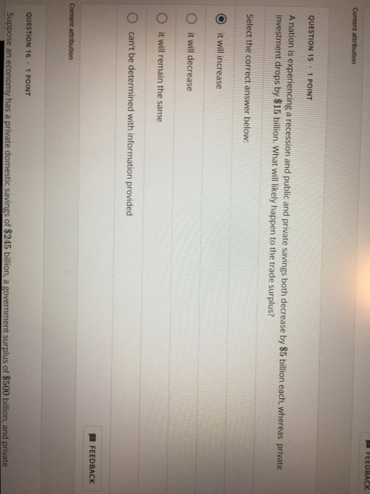 FEEDBACK Content attribution QUESTION 15. 1 POINT A nation is experiencing a recession and public and private savings both de