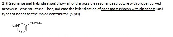 2. (Resonance and hybridization) Show all of the possible resonance structure with propercurved arrows in Lewis structure. Th