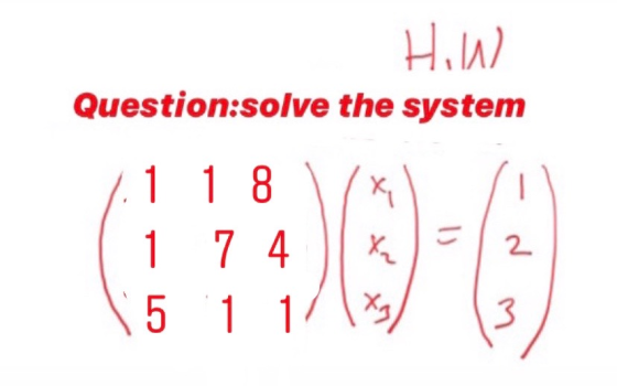 How Question:solve the system x 1 1 8 7 4 5 1 1 1 X₂ 2 Xa 3