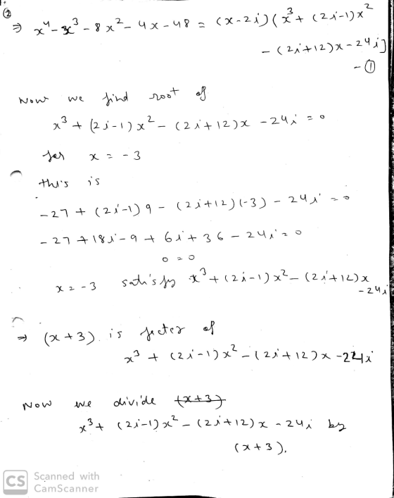 2 3? - 8 x2-46-48 = (x-2)(**+ (21-1)* - (24+12)x-24 1] Now find root of x3+(21-1)x²_ (2i+12)x - 24 Jos = -3 this is -27+( 21