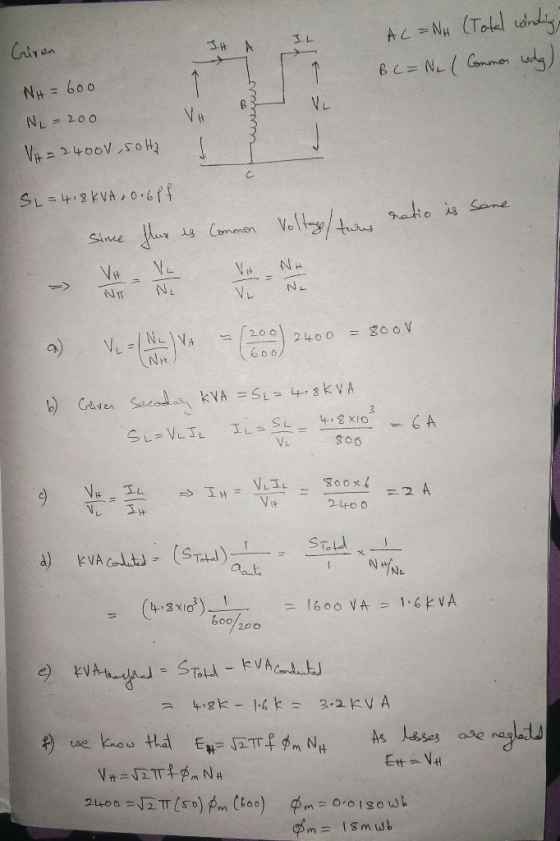 Criven AC=NH (Total windings B C = N(Commor widg) Ny = 600 NL=200 VA= 2400V,50Hz V. rhuur SL=4.8KVA, 0.6pf ratio is same Volt