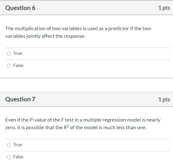 Question 6 1 pts The multiplication of two variables is used as a predictor if the two variables jointly affect the response.