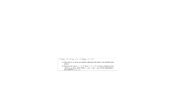 2. L -0,1,1 -1, 1-1 and .-12.-1.1 (a) Show that ... and are mutually orthogonal with respect to the Euclidian in product (h)