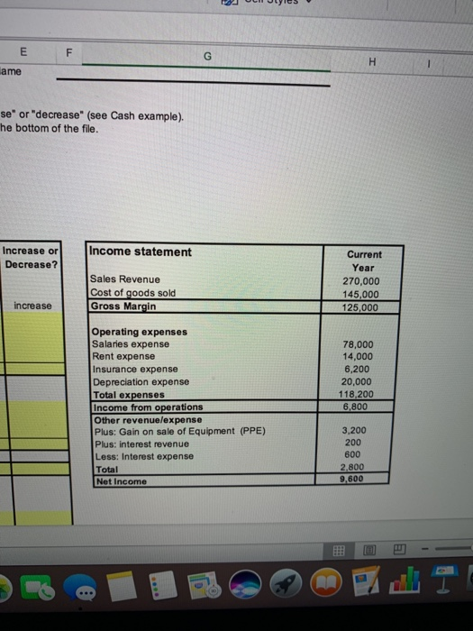 E G H ame se or decrease (see Cash example). he bottom of the file. Increase or Income statement Current Decrease? Year Sal