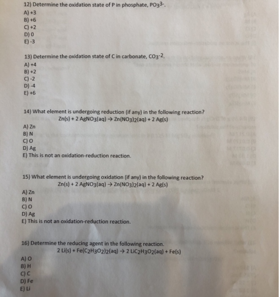 12) Determine the oxidation state of P in phosphate, PO33- A) +3 B) +6 C) +2 D) O E) -3 13) Determine the oxidation state of