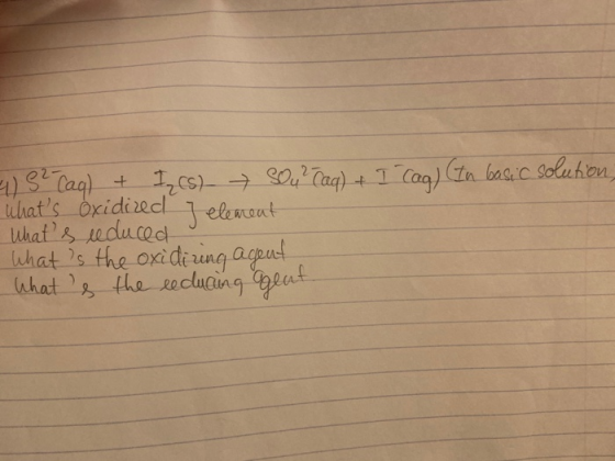 4) S2 Cag) + ICs) Sou? Caq) + I Cag) In basic solution, whats oxidized I elearent Whats reduced What is the oxidizing agent