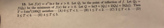 13. Let f(a) = r lnx for > 0. Let Q. be the point of inflection of S. Let Q3 = (Q2) be the minimum of f(x) for r > 0. Let Q =