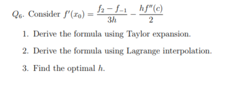3h Q6. Consider f(X) f2 -f- hfC) 2 1. Derive the formula using Taylor expansion. 2. Derive the formula using Lagrange inter