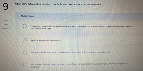 Which of the following best describes how the flu virus may impact the respiratory system? Multiple Choice eBook Print abilit
