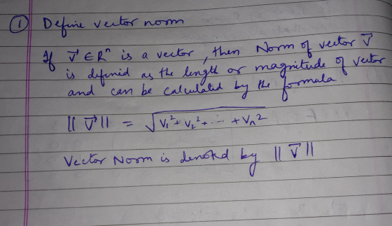 . Define vector nom If I ER is a vector, then Norm of vector i is defined as the length or magnitude of vector and can be cal