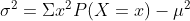 \sigma ^{2} =\Sigma x^{2}P(X=x)-\mu ^{2}