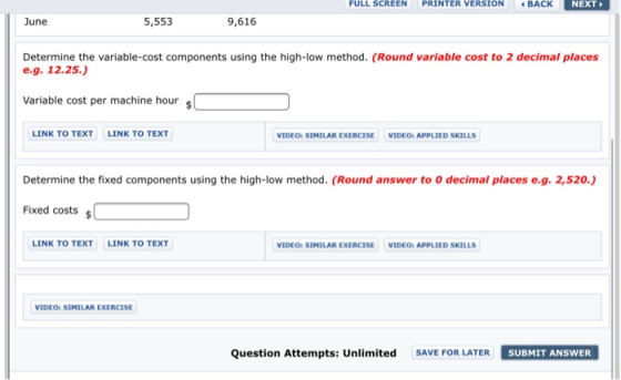 FULL SCREEN PRINTER VERSION BACK NEXT June 5,553 9,616 Determine the variable-cost components using the high-low method. (Rou