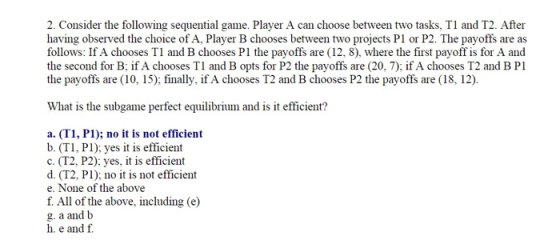 2. Consider the following sequential game. Player A can choose between two tasks, Tl and T2. After having observed the choice