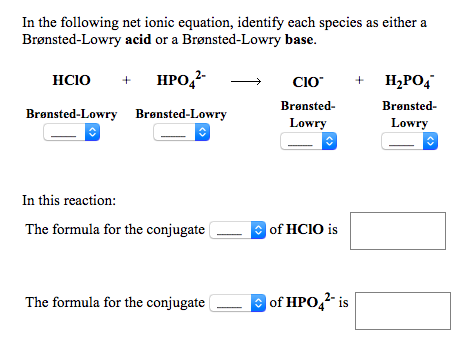 In the following net ionic equation, identify each species as either a Brønsted-Lowry acid or a Brønsted-Lowry base. HCIO + H