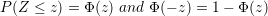 \small P(Z\le z)=\Phi(z) \ and \ \Phi(-z)=1-\Phi(z)