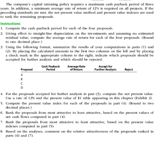 The companys capital rationing policy requires a maximum cash payback period of three years. In addition, a minimum average