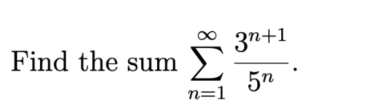 3n+1 Find the sum 5n n=1