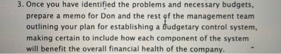 3. Once you have identified the problems and necessary budgets, prepare a memo for Don and the rest of the management team ou