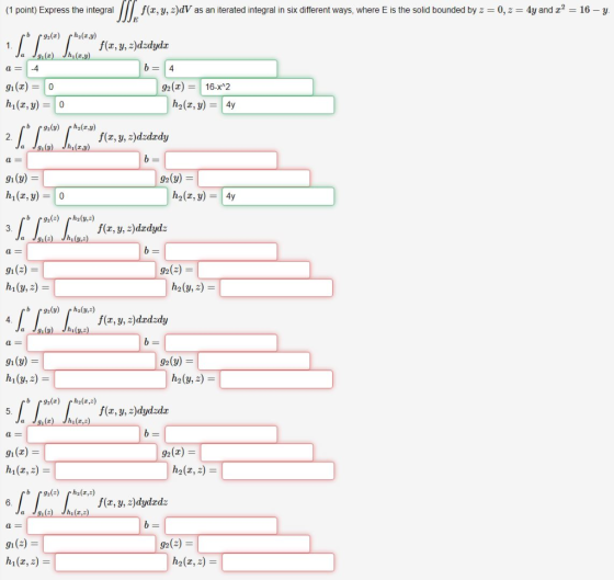 (1 point) Express the integral JIJ: f(,y,z)dV as an iterated integral in six diferent ways, where is the solid bounded by z =