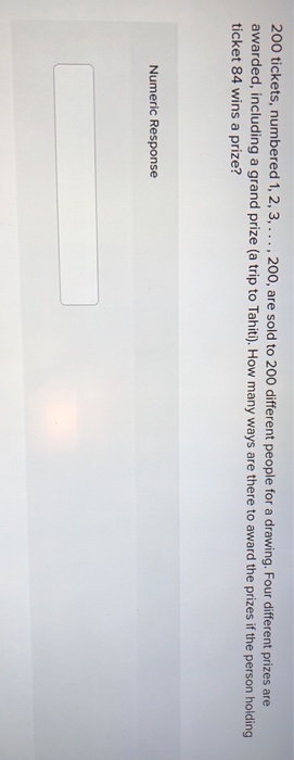 200 tickets, numbered 1, 2, 3,..., 200, are sold to 200 different people for a drawing. Four different prizes are awarded, in