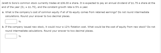 Jarett & Sonss common stock currently trades at $36.00 a share. It is expected to pay an annual dividend of $1.75 a share at