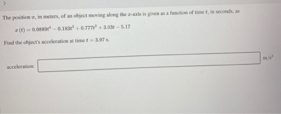 The position 2, in meters, of an object moving along the 2-axis is given as a function of time t, in seconds, as * (t) = 0.08