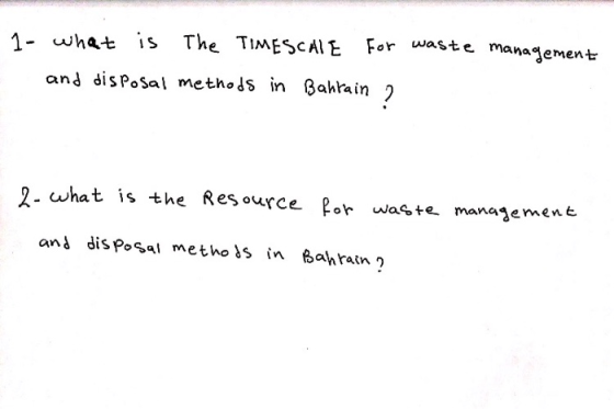 1- what is The TIMESCALE and disposal methods in Bahrain for waste management 2 - 2-what is the resource for waste management