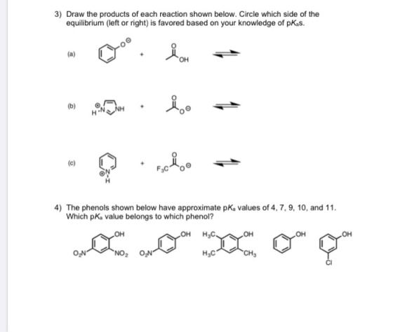 3) Draw the products of each reaction shown below. Circle which side of the equilibrium (left or right) is favored based on y