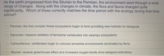 As the earth progressed from the Silurian to the Permian, the environment went through a wide range of changes. Along with th