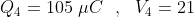 Q_4 = 105 \ \mu C \ \ , \ \ V_4 = 21