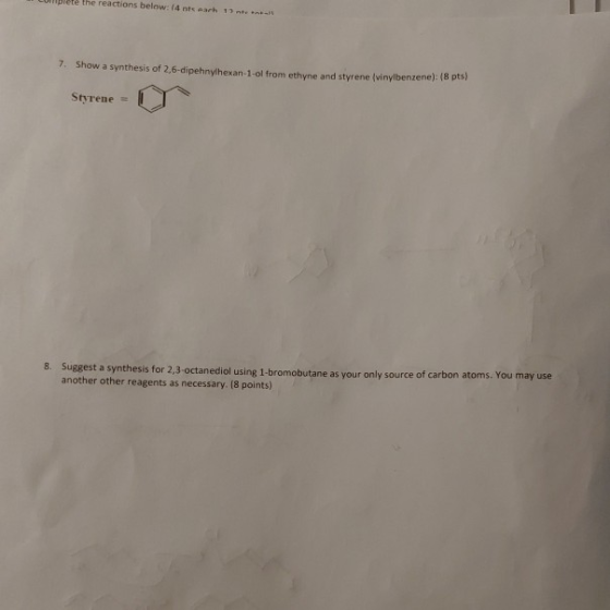the reactions below: 14 nearh 1 ntet 7. Show a synthesis of 2,6-dipehnylhexan-1-ol from ethyne and styrene (vinylbenzene): (8