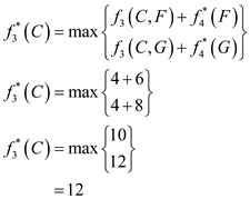 $ (C)= max{;(C,F)+ fi(F)] (C,G)+f: (G) $ (C)= max(4+67 4+8) (10) f: (C)= max 12 = 12