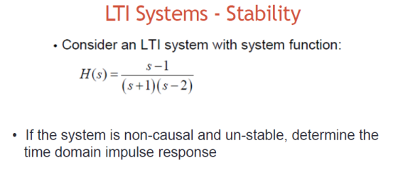 LTI Systems-Stability Consider an LTI system with system function: s-1 H (s) = If the system is non-causal and un-stable, det