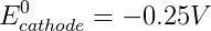 Ecathode = -0.25V