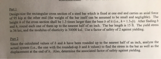 Part Design/size the rectangular cross section of a steel bar which is fixed at one end and carries an axial force of 95 kip