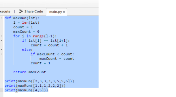 xecute > Share Code main.py x - def maxRun(1st): 1 len(1st) count1 maxCount0 for i in range (1-1): if 1st[i]1st[i+1]: countco