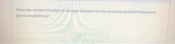 Given the number of moles of nitrogen dioxide from the previous question how many grams would this be?
