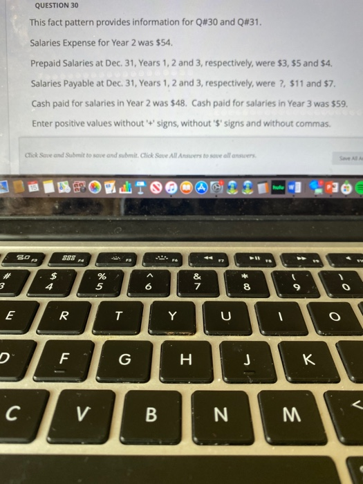 QUESTION 30 This fact pattern provides information for Q#30 and Q#31. Salaries Expense for Year 2 was $54. Prepaid Salaries a