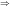 \large \Rightarrow