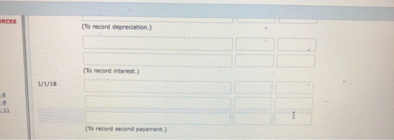 URCES (To record depreciation.) (To record interest.) 1/1/18 (To record second payament.)