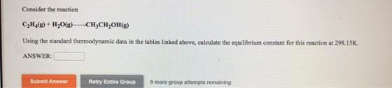 Consider the reaction C2H4(g) + H2O(g)CH2CH2OH(g) Using the standard thermodynamic data in the tables linked above, calculate