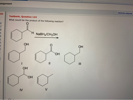 ssignment PRINTER VERSION CES Testbank, Question 124 What would be the product of the following reaction? NNY A NaBH/CH2OH OH
