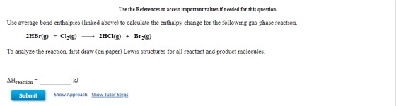 Use the References to access important values if needed for this question. Use average bond enthalpies (linked above) to calc