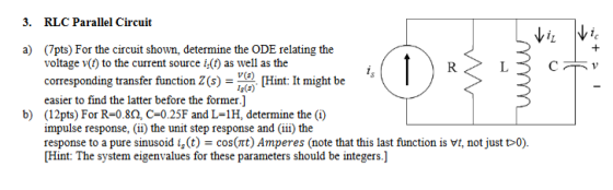 3. RLC Parallel Circuit a) (7pts) For the circuit shown, determine the ODE relating the voltage (t) to the current source is(